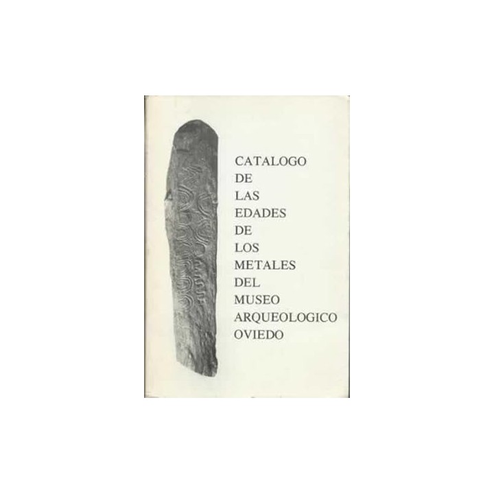 CATALOGO DE LAS EDADES DE LOS METALES DEL MUSEO ARQUEOLOGICO OVIEDO